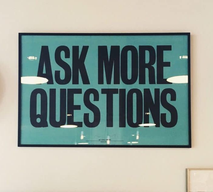 ask more questions