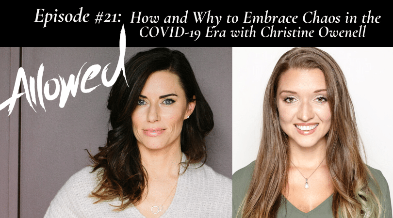 How and Why to Embrace Chaos in the COVID-19 Era with Christine Owenell