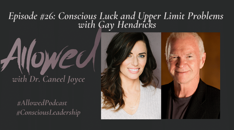 Conscious Luck and Upper Limit Problems with Gay Hendricks