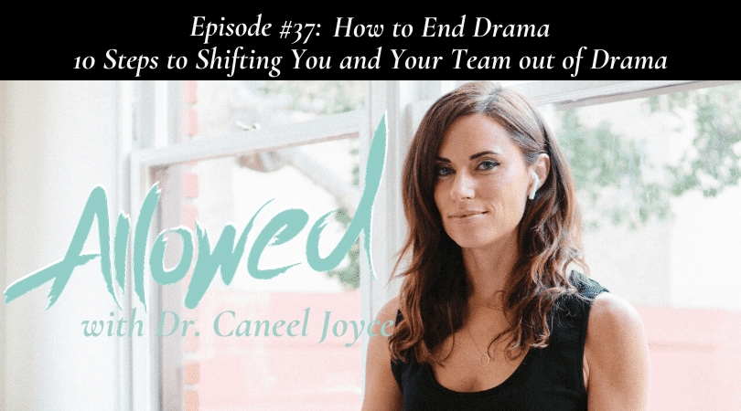 #37: How to End Drama – 10 Steps to Shifting You and Your Team out of Drama
