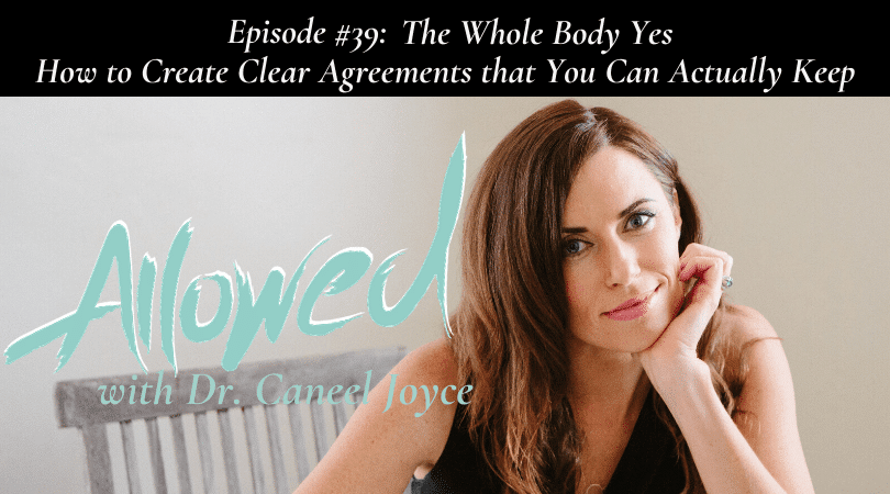 #39: Whole Body Yes – How to Create Clear Agreements that You Can Actually Keep