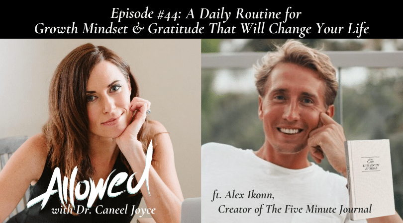 A Daily Routine for Growth Mindset & Gratitude That Will Change Your Life with Alex Ikonn, Creator of The Five Minute Journal and The Productivity Planner