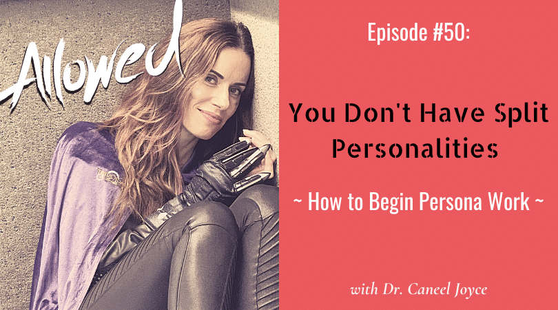 You Don’t Have Split Personalities – How to Begin Persona Work