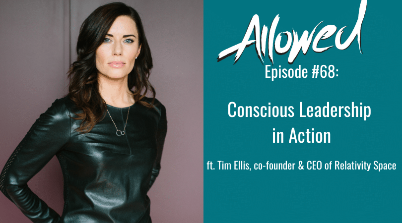Conscious Leadership in Action with Tim Ellis, co-founder and CEO of Relativity Space